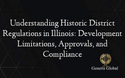 Understanding Historic District Regulations in Illinois: Development Limitations, Approvals, and Compliance