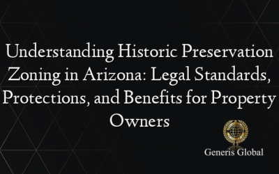 Understanding Historic Preservation Zoning in Arizona: Legal Standards, Protections, and Benefits for Property Owners