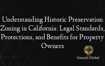 Understanding Historic Preservation Zoning in California: Legal Standards, Protections, and Benefits for Property Owners