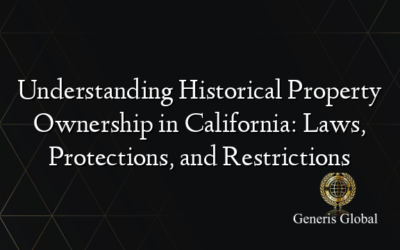 Understanding Historical Property Ownership in California: Laws, Protections, and Restrictions