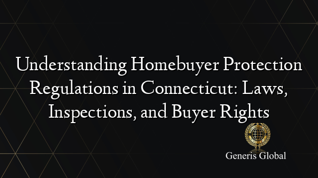 Understanding Homebuyer Protection Regulations in Connecticut: Laws ...