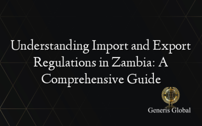 Understanding Import and Export Regulations in Zambia: A Comprehensive Guide