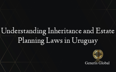 Understanding Inheritance and Estate Planning Laws in Uruguay