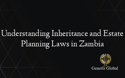 Understanding Inheritance and Estate Planning Laws in Zambia