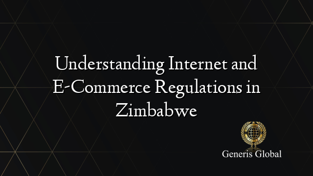 Understanding Internet and E-Commerce Regulations in Zimbabwe