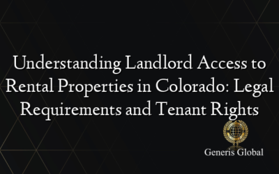Understanding Landlord Access to Rental Properties in Colorado: Legal Requirements and Tenant Rights
