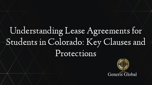 Understanding Lease Agreements for Students in Colorado: Key Clauses and Protections