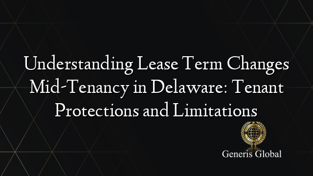 Understanding Lease Term Changes Mid-Tenancy in Delaware: Tenant Protections and Limitations