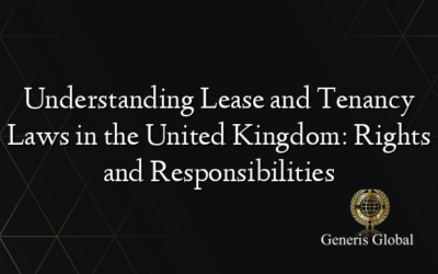 Understanding Lease and Tenancy Laws in the United Kingdom: Rights and Responsibilities