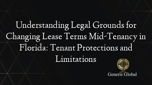 Understanding Legal Grounds for Changing Lease Terms Mid-Tenancy in Florida: Tenant Protections and Limitations