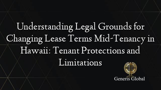 Understanding Legal Grounds for Changing Lease Terms Mid-Tenancy in Hawaii: Tenant Protections and Limitations