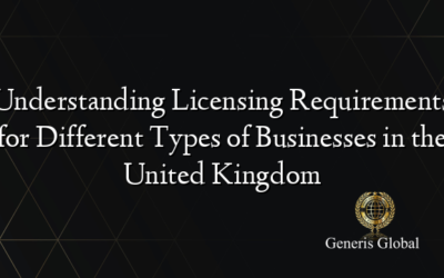 Understanding Licensing Requirements for Different Types of Businesses in the United Kingdom