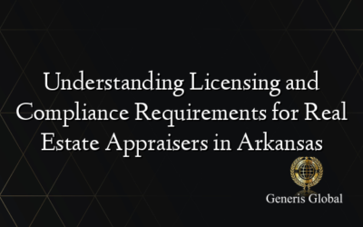 Understanding Licensing and Compliance Requirements for Real Estate Appraisers in Arkansas