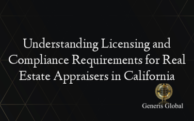 Understanding Licensing and Compliance Requirements for Real Estate Appraisers in California