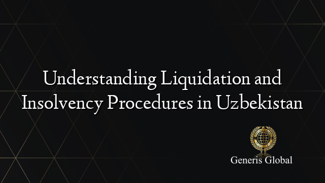 Understanding Liquidation and Insolvency Procedures in Uzbekistan