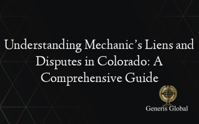 Understanding Mechanic’s Liens and Disputes in Colorado: A Comprehensive Guide
