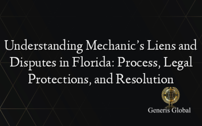 Understanding Mechanic’s Liens and Disputes in Florida: Process, Legal Protections, and Resolution