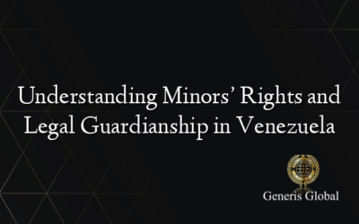 Understanding Minors’ Rights and Legal Guardianship in Venezuela