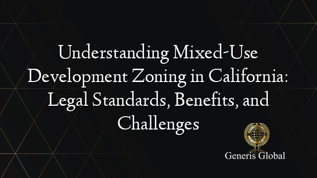Understanding Mixed-Use Development Zoning in California: Legal Standards, Benefits, and Challenges