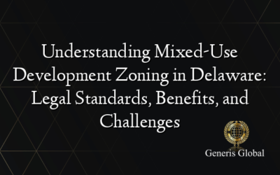 Understanding Mixed-Use Development Zoning in Delaware: Legal Standards, Benefits, and Challenges