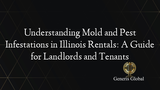 Understanding Mold and Pest Infestations in Illinois Rentals: A Guide for Landlords and Tenants