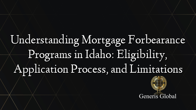 Understanding Mortgage Forbearance Programs in Idaho: Eligibility, Application Process, and Limitations