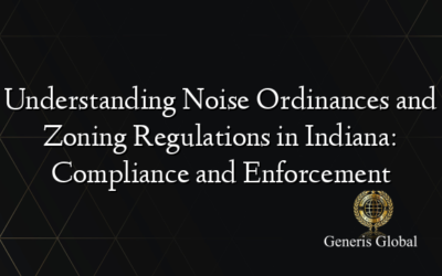 Understanding Noise Ordinances and Zoning Regulations in Indiana: Compliance and Enforcement