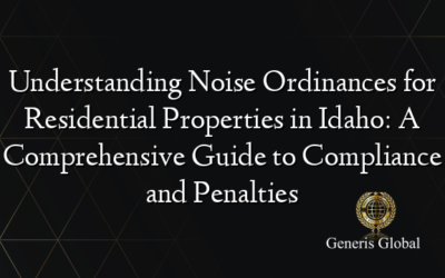 Understanding Noise Ordinances for Residential Properties in Idaho: A Comprehensive Guide to Compliance and Penalties