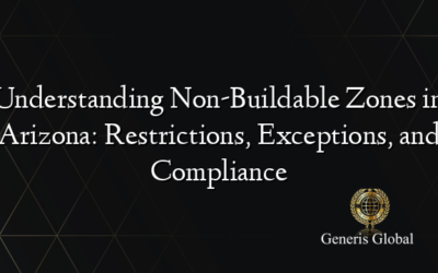 Understanding Non-Buildable Zones in Arizona: Restrictions, Exceptions, and Compliance