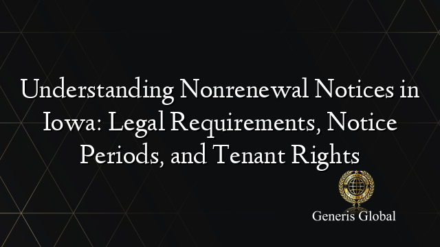 Understanding Nonrenewal Notices in Iowa: Legal Requirements, Notice Periods, and Tenant Rights