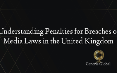 Understanding Penalties for Breaches of Media Laws in the United Kingdom