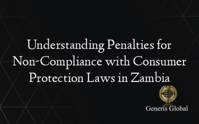 Understanding Penalties for Non-Compliance with Consumer Protection Laws in Zambia