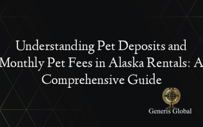 Understanding Pet Deposits and Monthly Pet Fees in Alaska Rentals: A Comprehensive Guide