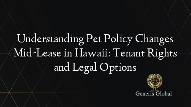 Understanding Pet Policy Changes Mid-Lease in Hawaii: Tenant Rights and Legal Options