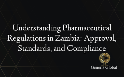 Understanding Pharmaceutical Regulations in Zambia: Approval, Standards, and Compliance