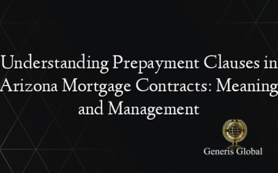 Understanding Prepayment Clauses in Arizona Mortgage Contracts: Meaning and Management