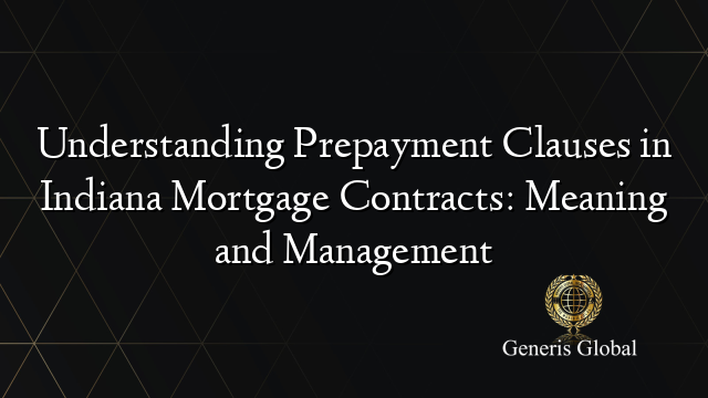 Understanding Prepayment Clauses in Indiana Mortgage Contracts: Meaning and Management