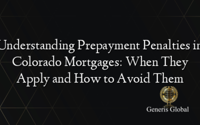 Understanding Prepayment Penalties in Colorado Mortgages: When They Apply and How to Avoid Them