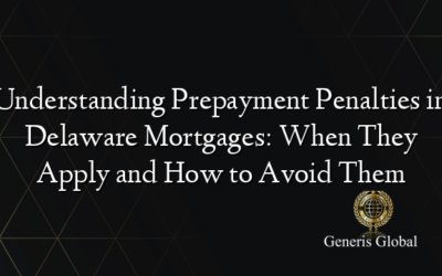 Understanding Prepayment Penalties in Delaware Mortgages: When They Apply and How to Avoid Them