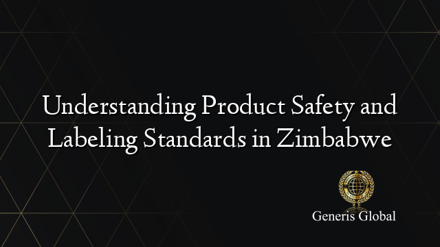 Understanding Product Safety and Labeling Standards in Zimbabwe