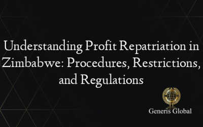 Understanding Profit Repatriation in Zimbabwe: Procedures, Restrictions, and Regulations