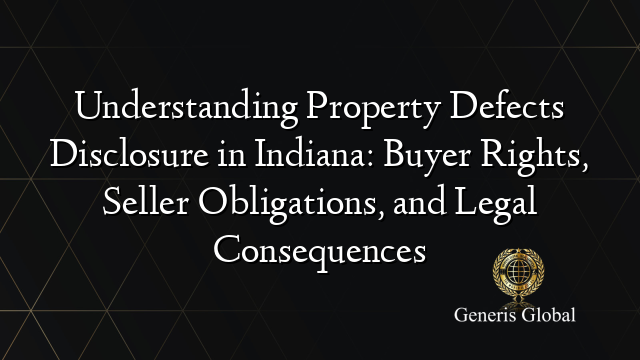 Understanding Property Defects Disclosure in Indiana: Buyer Rights ...
