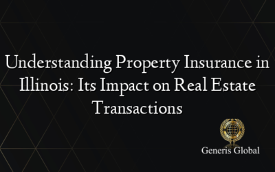 Understanding Property Insurance in Illinois: Its Impact on Real Estate Transactions