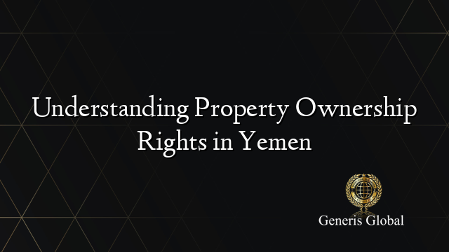 Understanding Property Ownership Rights in Yemen