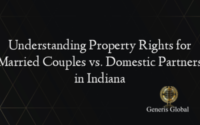 Understanding Property Rights for Married Couples vs. Domestic Partners in Indiana