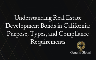 Understanding Real Estate Development Bonds in California: Purpose, Types, and Compliance Requirements