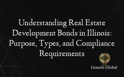 Understanding Real Estate Development Bonds in Illinois: Purpose, Types, and Compliance Requirements