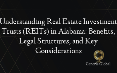 Understanding Real Estate Investment Trusts (REITs) in Alabama: Benefits, Legal Structures, and Key Considerations