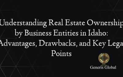 Understanding Real Estate Ownership by Business Entities in Idaho: Advantages, Drawbacks, and Key Legal Points