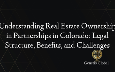 Understanding Real Estate Ownership in Partnerships in Colorado: Legal Structure, Benefits, and Challenges
